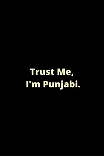 Trust Me, I'm Punjabi.: Indian Pakistani Punjabi Writing Journal Notebook Diary For Men, Women and Kids. 150 pages (Desi Punjabi Gifts, Band 3)