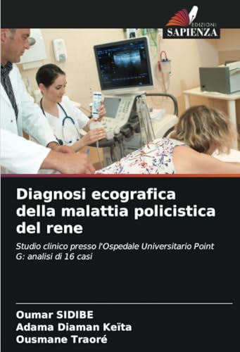 Diagnosi ecografica della malattia policistica del rene: Studio clinico presso l'Ospedale Universitario Point G: analisi di 16 casi von Edizioni Sapienza