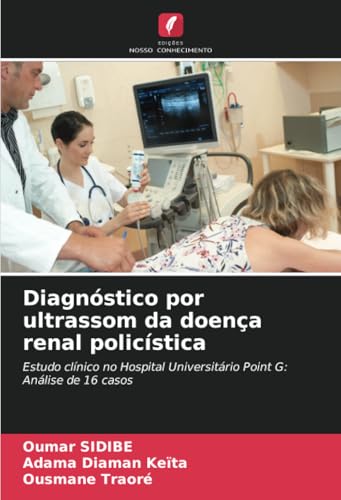 Diagnóstico por ultrassom da doença renal policística: Estudo clínico no Hospital Universitário Point G: Análise de 16 casos von Edições Nosso Conhecimento