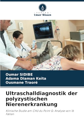 Ultraschalldiagnostik der polyzystischen Nierenerkrankung: Klinische Studie am CHU du Point G: Analyse von 16 Fällen von Verlag Unser Wissen