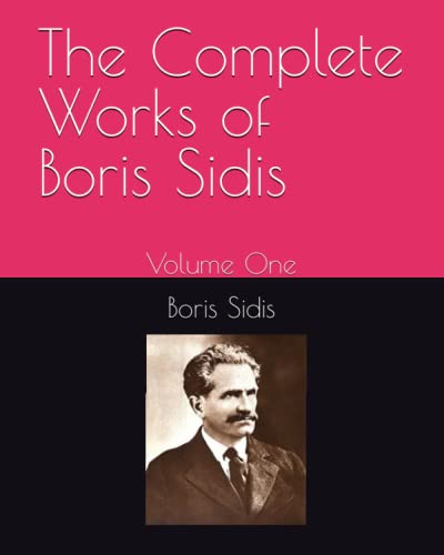 The Complete Works of Boris Sidis: Volume One von Independently published