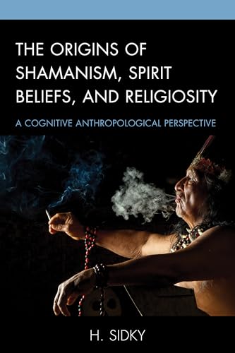The Origins of Shamanism, Spirit Beliefs, and Religiosity: A Cognitive Anthropological Perspective