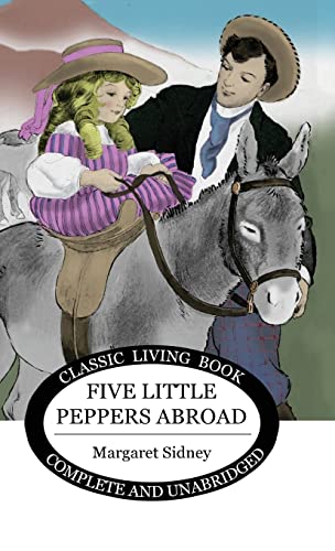 Five Little Peppers Abroad von Living Book Press