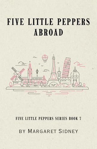 Five Little Peppers Abroad: Five Little Peppers Series Book 7 Five Little Peppers Abroad: Five Little Peppers Series Book 7 von Independently published