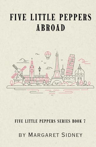 Five Little Peppers Abroad: Five Little Peppers Series Book 7 Five Little Peppers Abroad: Five Little Peppers Series Book 7 von Independently published