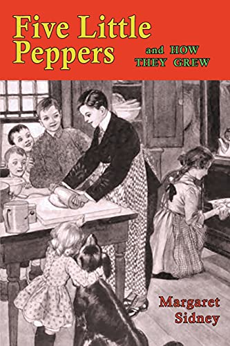 Five Little Peppers and How They Grew Five Little Peppers and How They Grew