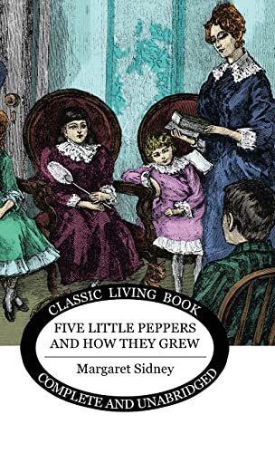 Five Little Peppers and How They Grew von Living Book Press