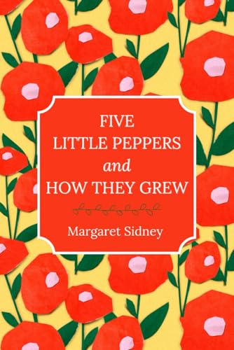 Five Little Peppers and How They Grew Five Little Peppers and How They Grew von Independently published
