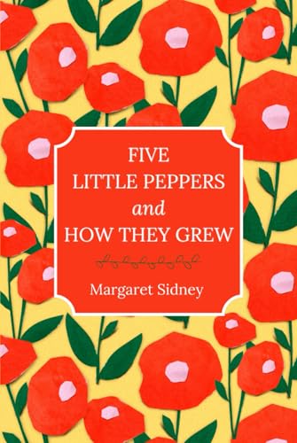 Five Little Peppers and How They Grew Five Little Peppers and How They Grew von Independently published