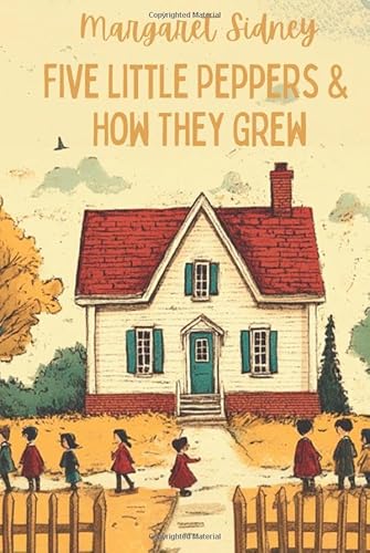 Five Little Peppers and How They Grew Five Little Peppers and How They Grew von Independently published