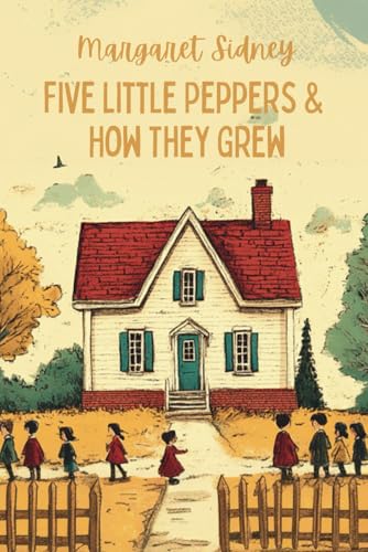 Five Little Peppers and How They Grew Five Little Peppers and How They Grew von Independently published