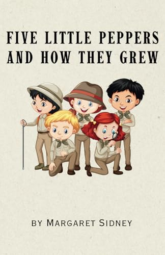 Five Little Peppers and How They Grew: Five Little Peppers Series Book 1 Five Little Peppers and How They Grew: Five Little Peppers Series Book 1 von Independently published