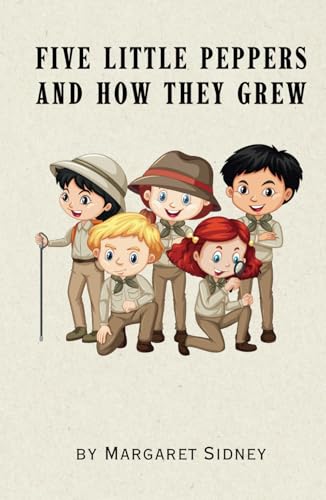 Five Little Peppers and How They Grew: Five Little Peppers Series Book 1 Five Little Peppers and How They Grew: Five Little Peppers Series Book 1 von Independently published
