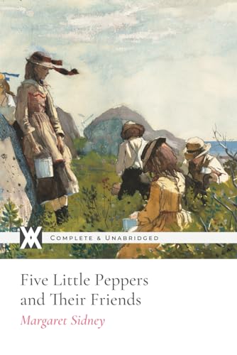 Five Little Peppers and Their Friends: With 8 Original Illustrations von New West Press