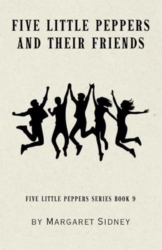 Five Little Peppers and their Friends: Five Little Peppers Series Book 9 Five Little Peppers and their Friends: Five Little Peppers Series Book 9 von Independently published