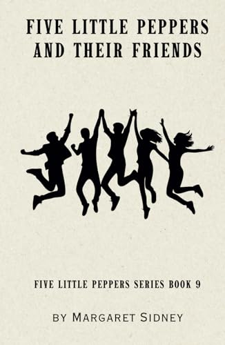 Five Little Peppers and their Friends: Five Little Peppers Series Book 9 Five Little Peppers and their Friends: Five Little Peppers Series Book 9 von Independently published