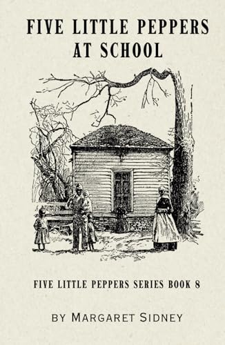 Five Little Peppers at School: Five Little Peppers Series Book 8 Five Little Peppers at School: Five Little Peppers Series Book 8 von Independently published