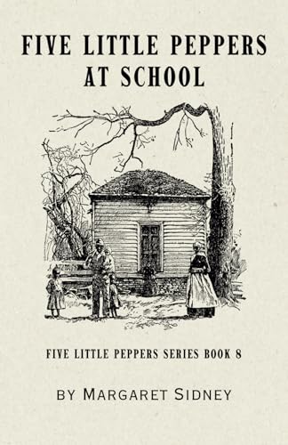 Five Little Peppers at School: Five Little Peppers Series Book 8 Five Little Peppers at School: Five Little Peppers Series Book 8 von Independently published
