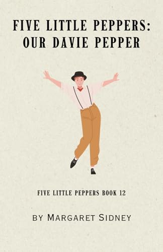 Five Little Peppers: Our Davie Pepper: Five Little Peppers Series Book 12 Five Little Peppers: Our Davie Pepper: Five Little Peppers Series Book 12 von Independently published