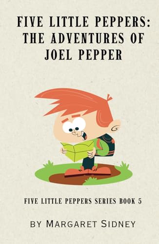 Five Little Peppers: The Adventures of Joel Pepper: Five Little Peppers Series Book 6 Five Little Peppers: The Adventures of Joel Pepper: Five Little Peppers Series Book 6 von Independently published