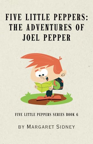 Five Little Peppers: The Adventures of Joel Pepper: Five Little Peppers Series Book 6 Five Little Peppers: The Adventures of Joel Pepper: Five Little Peppers Series Book 6 von Independently published