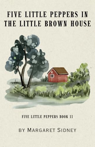Five little Peppers in the Little Brown House: Five Little Peppers Series Book 11 Five little Peppers in the Little Brown House: Five Little Peppers Series Book 11 von Independently published