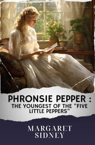 Phronsie Pepper : The youngest of the "Five Little Peppers": The Original Classic