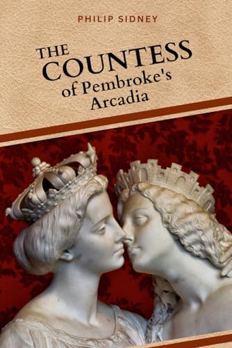 The Countess of Pembroke's Arcadia: A Tale of Chivalry and Courtly Love in Renaissance England von Independently published