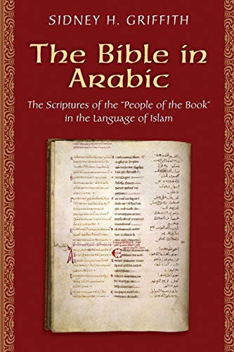 The Bible in Arabic: The Scriptures of the "People of the Book" in the Language of Islam (Jews, Christians, and Muslims from the Ancient to the Modern World) von Princeton University Press