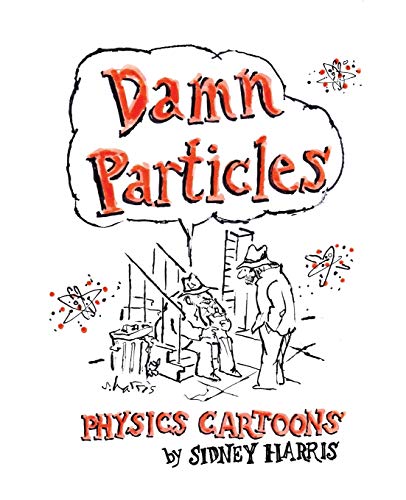 DAMN PARTICLES: Physics Cartoons by Sidney Harris (Science Cartoon Library, Band 2) von Science Cartoons Plus
