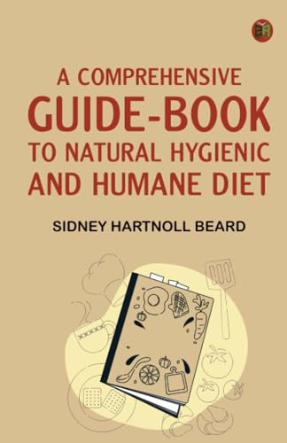 A Comprehensive Guide-Book to Natural Hygienic and Humane Diet von Zinc Read
