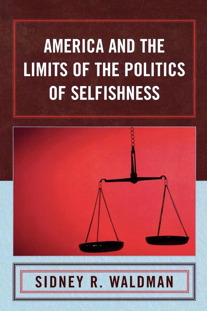 America and the Limits of the Politics of Selfishness von Lexington Books