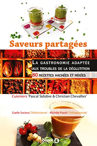 Saveurs partagées : La gastronomie adaptée aux troubles de la déglutition - 80 recettes hachées et mixées
