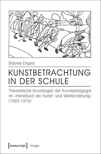 Kunstbetrachtung in der Schule: Theoretische Grundlagen der Kunstpädagogik im »Handbuch der Kunst- und Werkerziehung« (1953-1979) (Image)