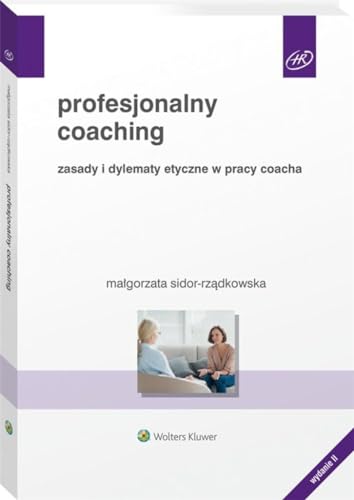 Profesjonalny coaching: Zasady i dylematy etyczne w pracy coacha (HR) von Wolters Kluwer