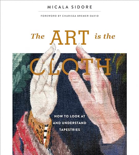 The Art Is the Cloth: How to Look at and Understand Tapestries von Schiffer Publishing