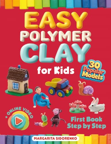 Easy Polymer Clay for Kids: 30 Popular Models + Online Video. First Book Step by Step Easy Polymer Clay for Kids: 30 Popular Models + Online Video. First Book Step by Step von Open White Book