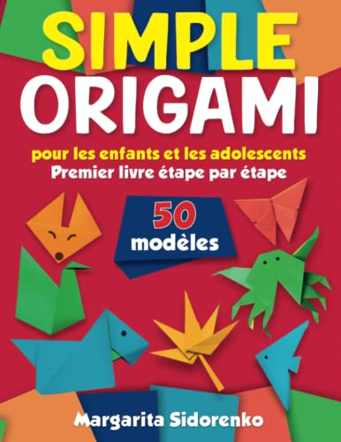 Origami simple pour les enfants et les adolescents: 50 modèles. Premier livre étape par étape von Independently published
