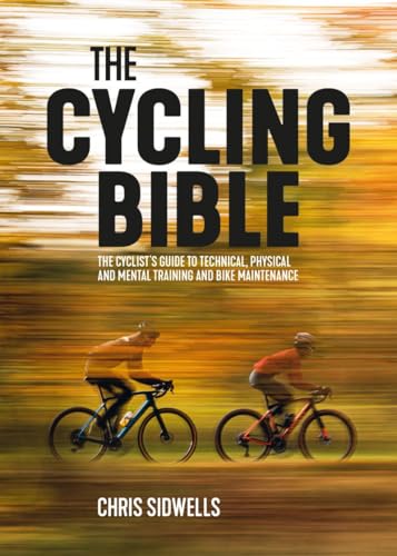 The Cycling Bible: The Cyclist’s Guide to Technical, Physical and Mental Training and Bike Maintenance The Cycling Bible: The Cyclist’s Guide to Technical, Physical and Mental Training and Bike Maintenance von Vertebrate Publishing Ltd