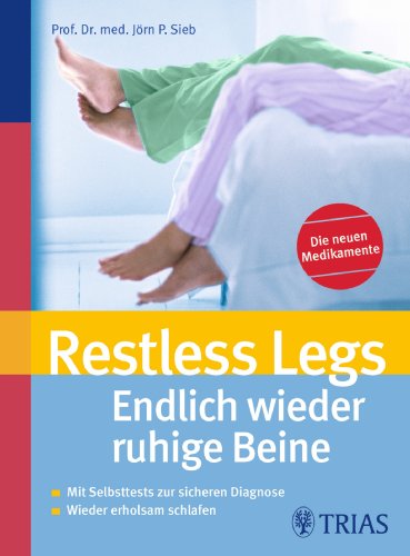 Restless Legs: Endlich wieder ruhige Beine: Mit Selbsttests zur sicheren Diagnose Wieder erholsam schlafen