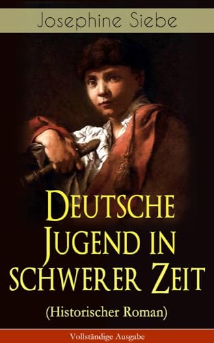Deutsche Jugend in schwerer Zeit (Historischer Roman): Napoleonische Kriege von E-Artnow