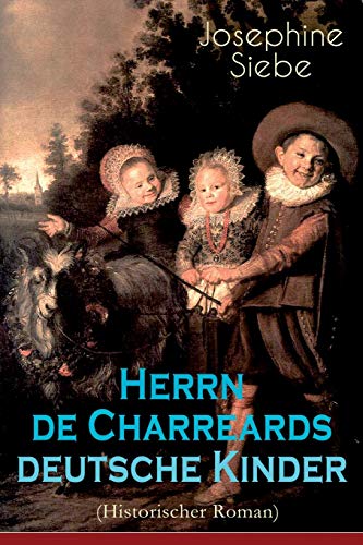 Herrn de Charreards deutsche Kinder (Historischer Roman): Heimat im stillen Tal - Die Geschichte einer Familie