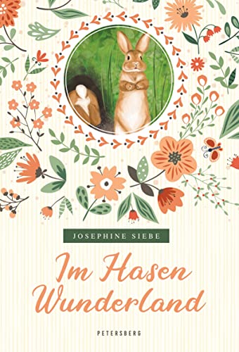 Im Hasenwunderland (vollständige, ungekürzte Ausgabe): Die Geschichte der Osterhasen von Petersberg Verlag