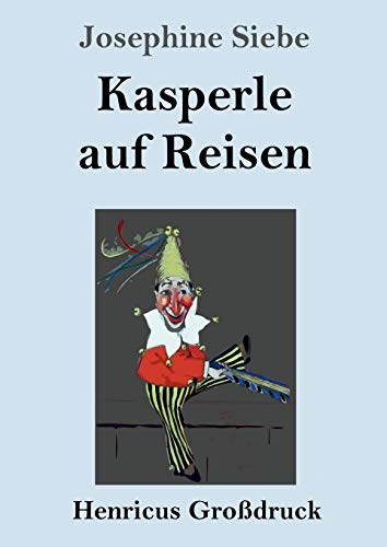 Kasperle auf Reisen (Großdruck) von Henricus - Edition Deutsche Klassik GmbH, Berlin