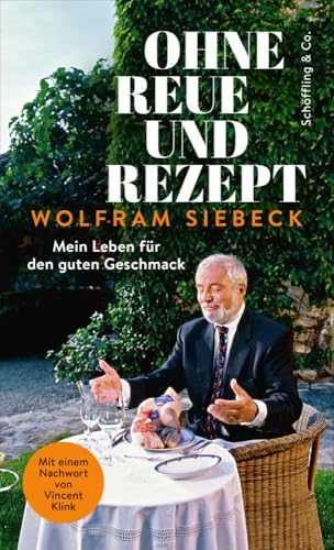 Ohne Reue und Rezept: Mein Leben für den guten Geschmack von Schöffling