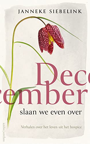 December slaan we even over: verhalen over het leven uit het hospice von Ambo|Anthos