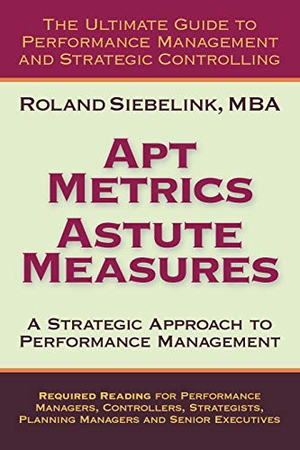 Apt Metrics, Astute Measures. A Strategic Approach to Performance Management. von Lulu.com