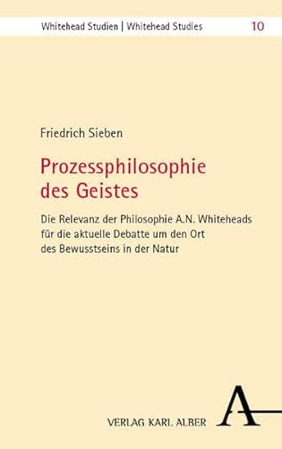 Prozessphilosophie des Geistes: Die Relevanz der Philosophie A. N. Whiteheads für die aktuelle Debatte um den Ort des Bewusstseins in der Natur (Whitehead Studien) von Nomos
