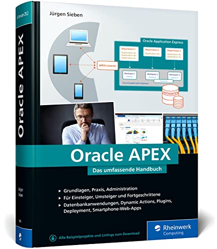 Oracle APEX: Das umfassende Handbuch für Entwickler. Ideal für APEX-Einsteiger und Umsteiger von Oracle Forms Oracle APEX: Das umfassende Handbuch für Entwickler. Ideal für APEX-Einsteiger und Umsteiger von Oracle Forms