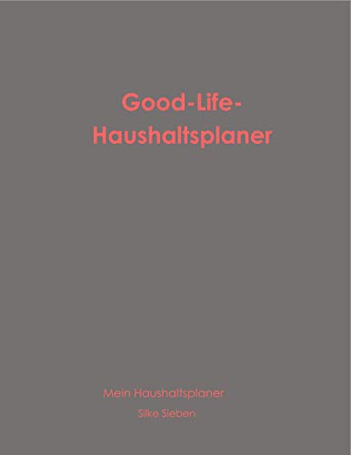 Good-Life-Haushaltsplaner: Mein Haushaltsplaner (Der Good-Life-Planer)